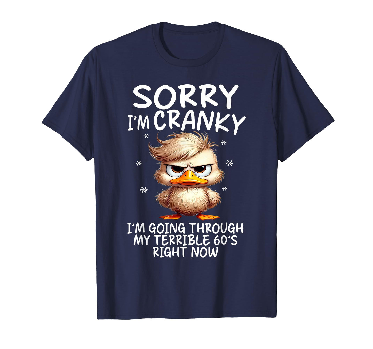 Sorry I'm Cranky Im Going Through My Terrible 60's Right Now T-Shirt