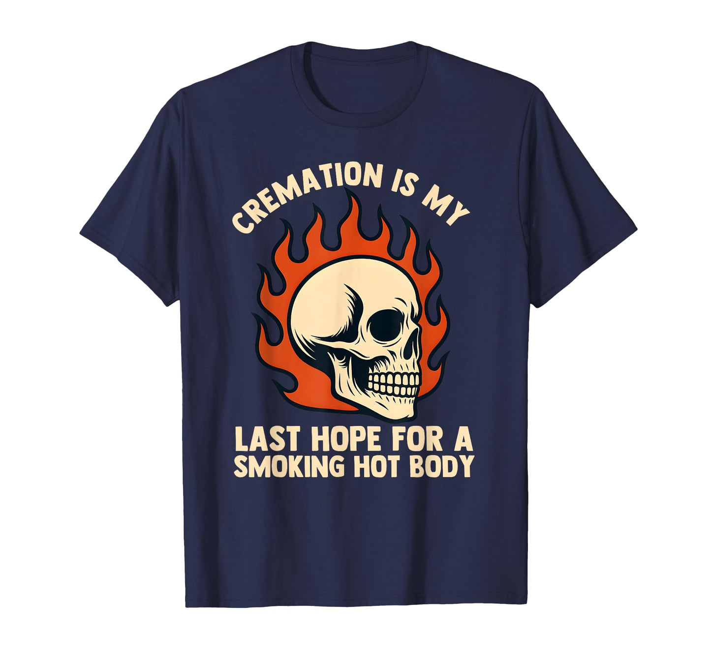 Cremation is My Last Hope for a Smoking Hot Body for Men T-Shirt