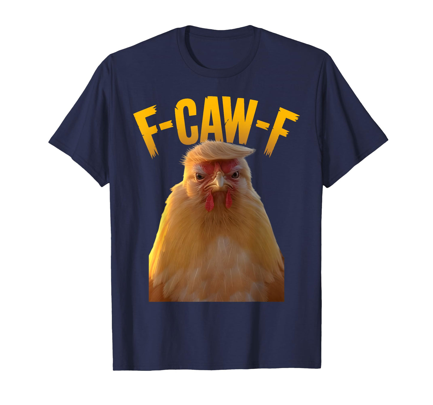 F-Caw-F Funny Chicken Humor F-Caw-F Quote Trump T-Shirt