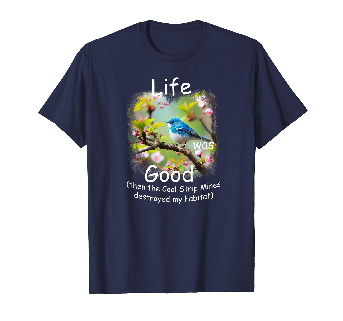 Life Was Good (LWG) Cerulean Warbler, loss of habitat. T-Shirt