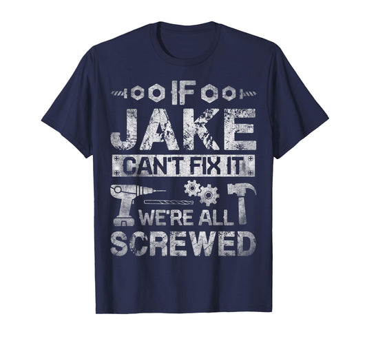 Mens If Jake Can't Fix it We're All Screwed Funny Fathers Gift T-Shirt