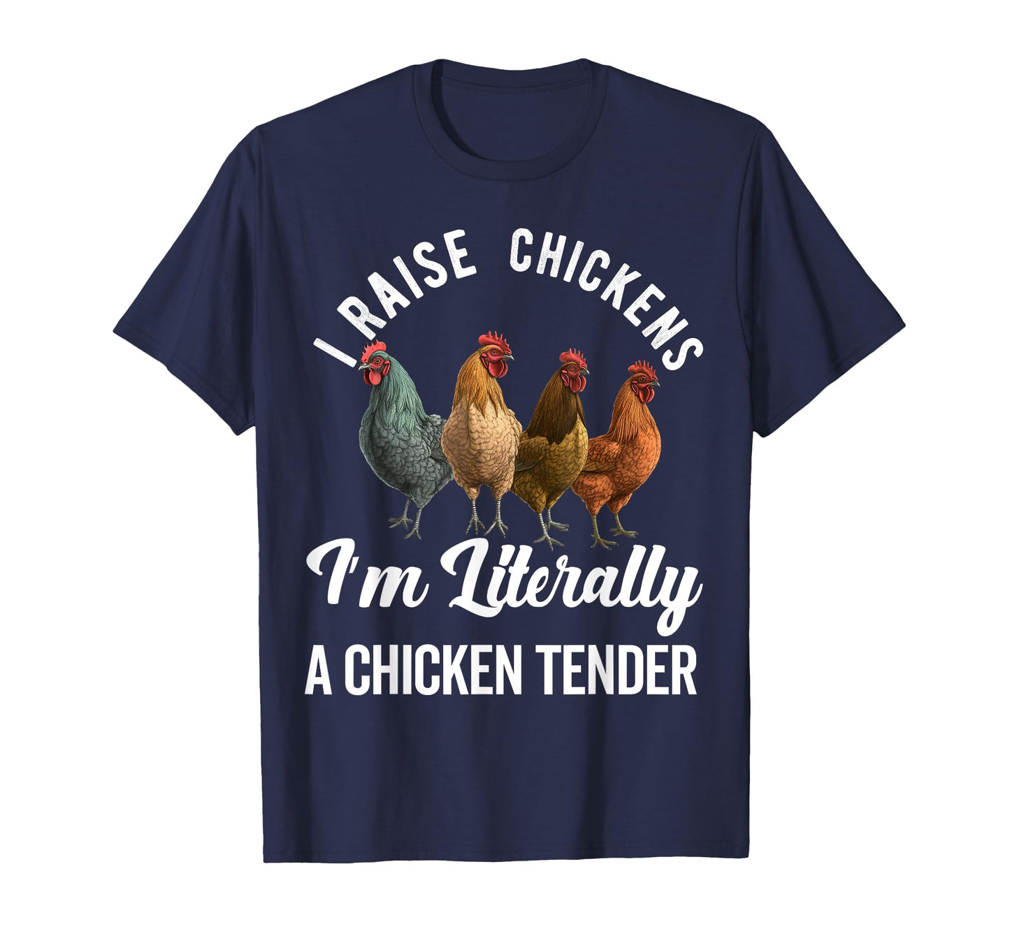 I Raise Chickens I'm Literally a Chicken Tender Funny T-Shirt