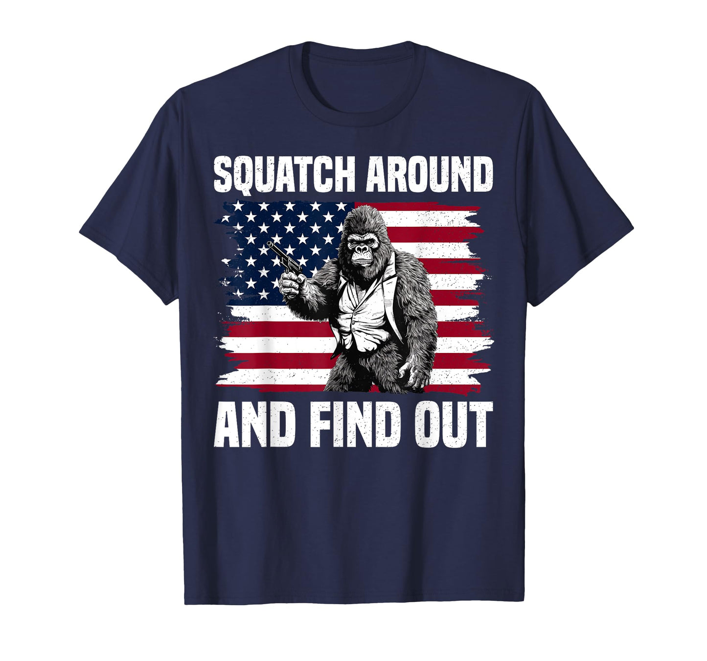 Squatch Around And Find Out Bigfoot With Gun American Flag T-Shirt