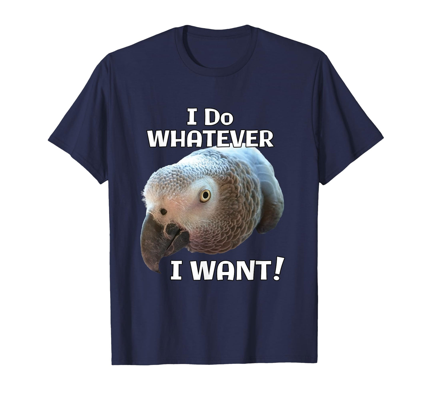 I Do Whatever I Want! African Grey Parrot T-Shirt