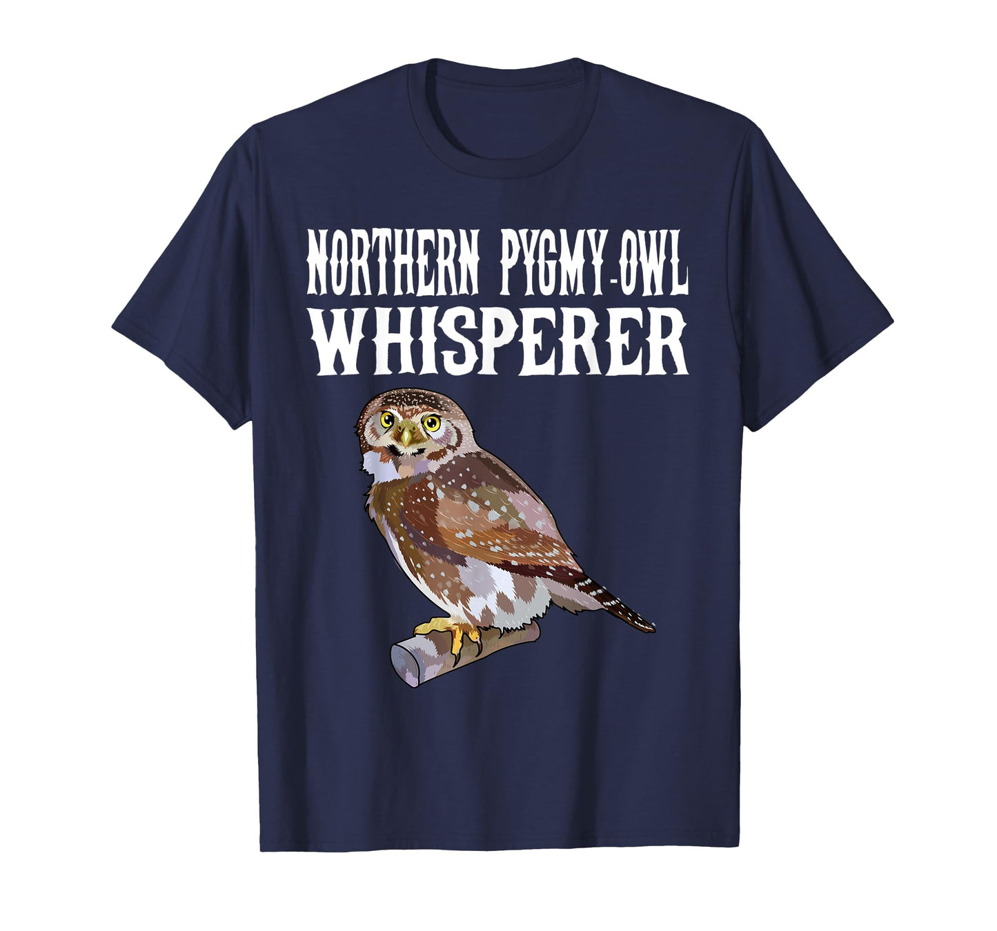 Northern Pygmy-Owl Whisperer Funny Bird Lover T-Shirt
