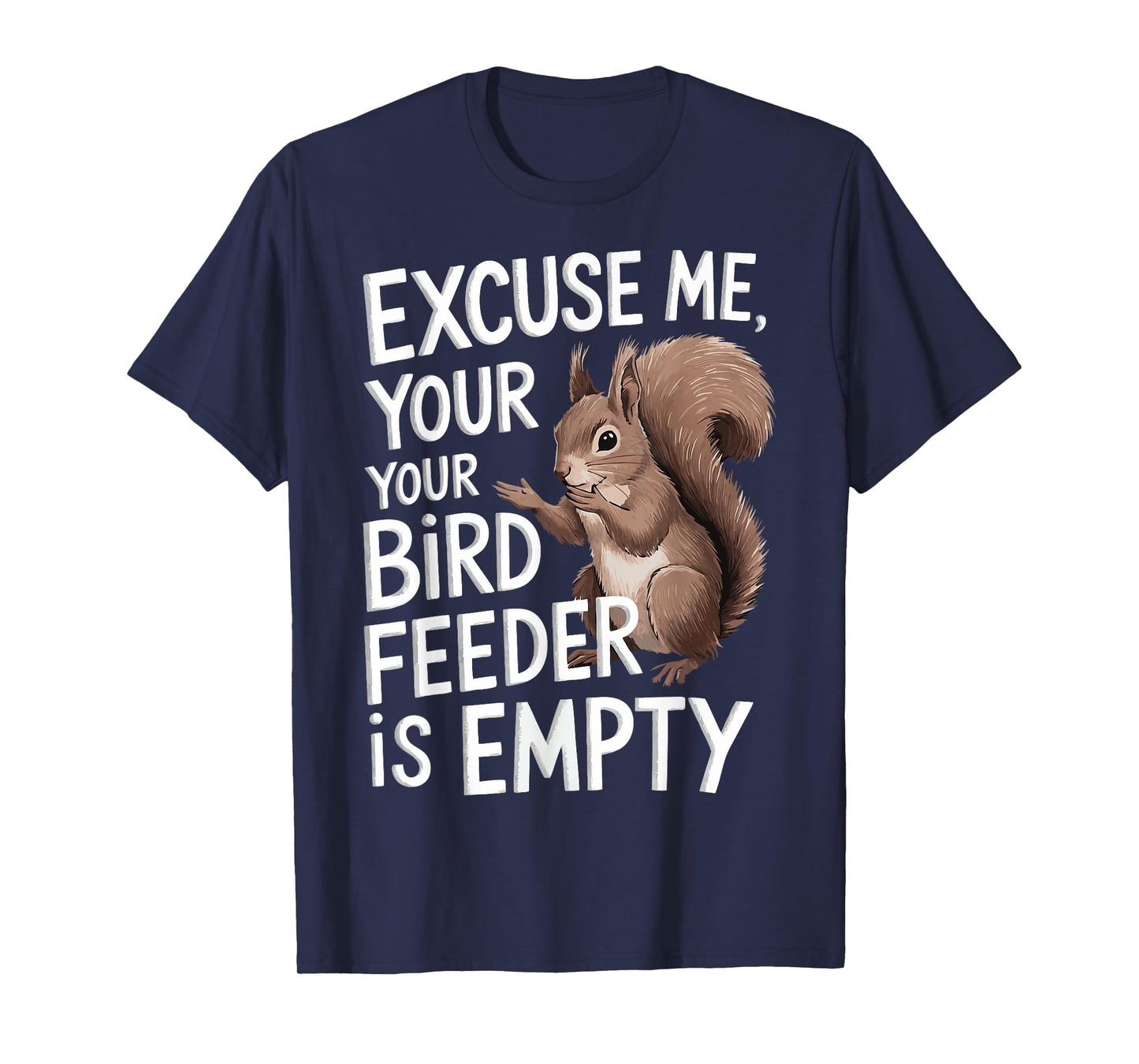 Excuse Me Is Your Bird Feeder Empty T-Shirt