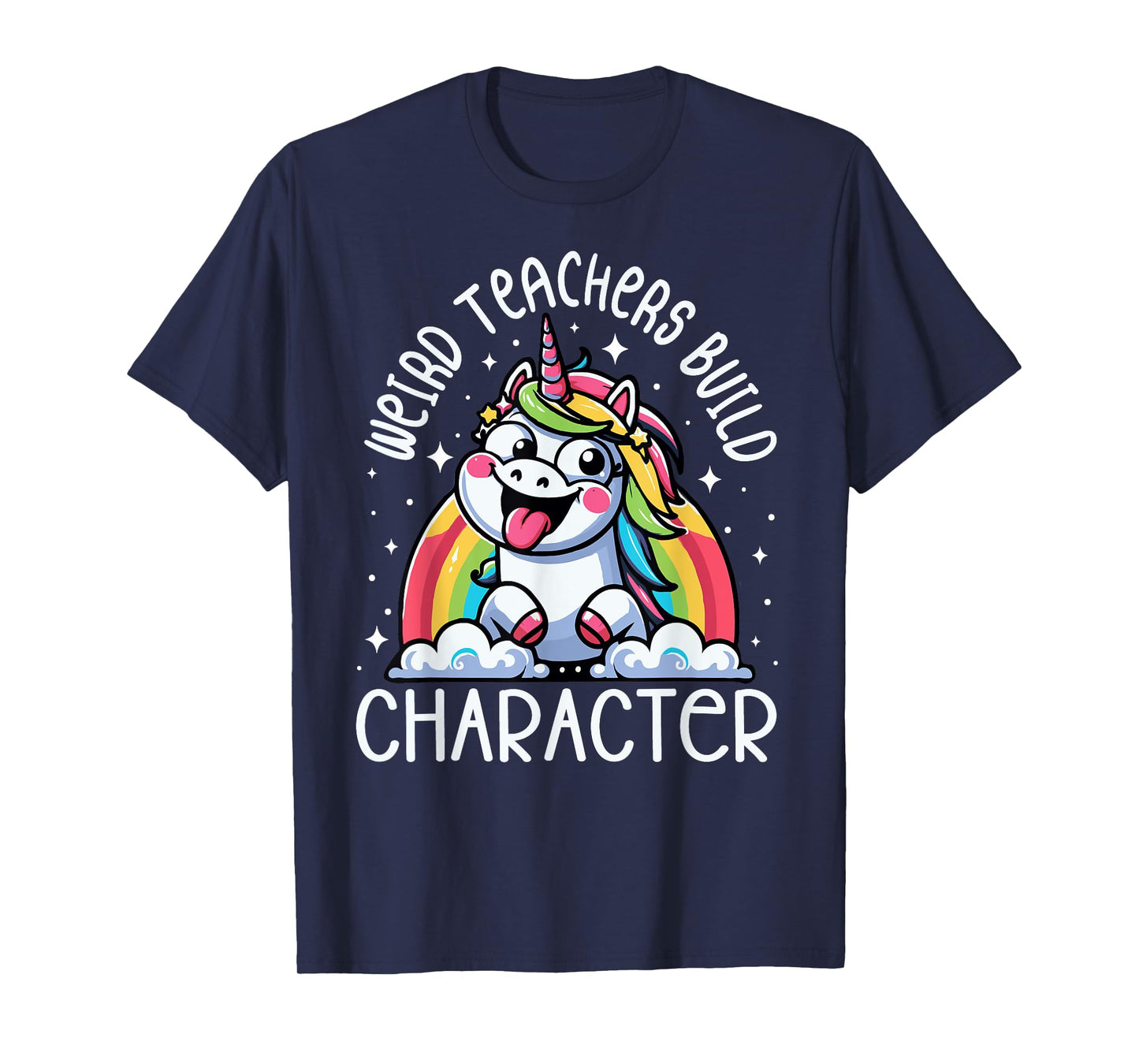 Weird Teachers Build Character Funny Teacher Rainbow Unicorn T-Shirt