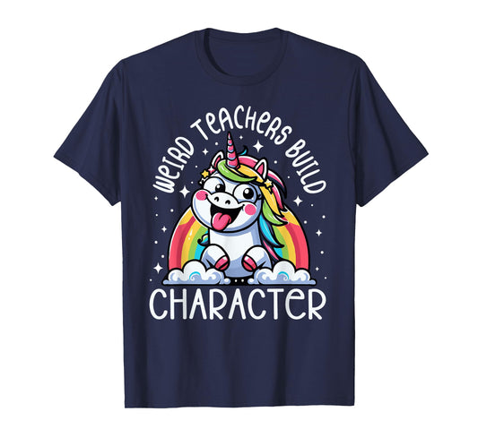 Weird Teachers Build Character Funny Teacher Rainbow Unicorn T-Shirt