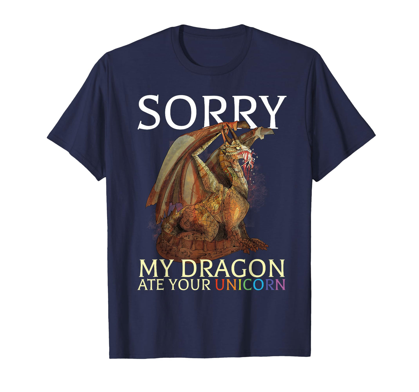 Sorry My Dragon Ate Your Unicorn Funny Dragon Lover T-Shirt