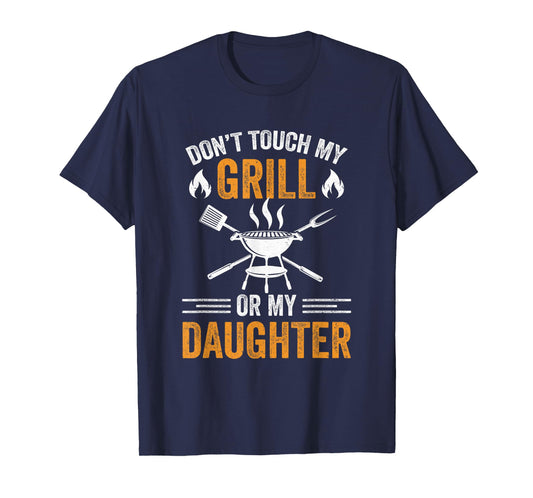 Don't Touch My Grill Or My Daughter Bbq Funny Grilling Dad T-Shirt