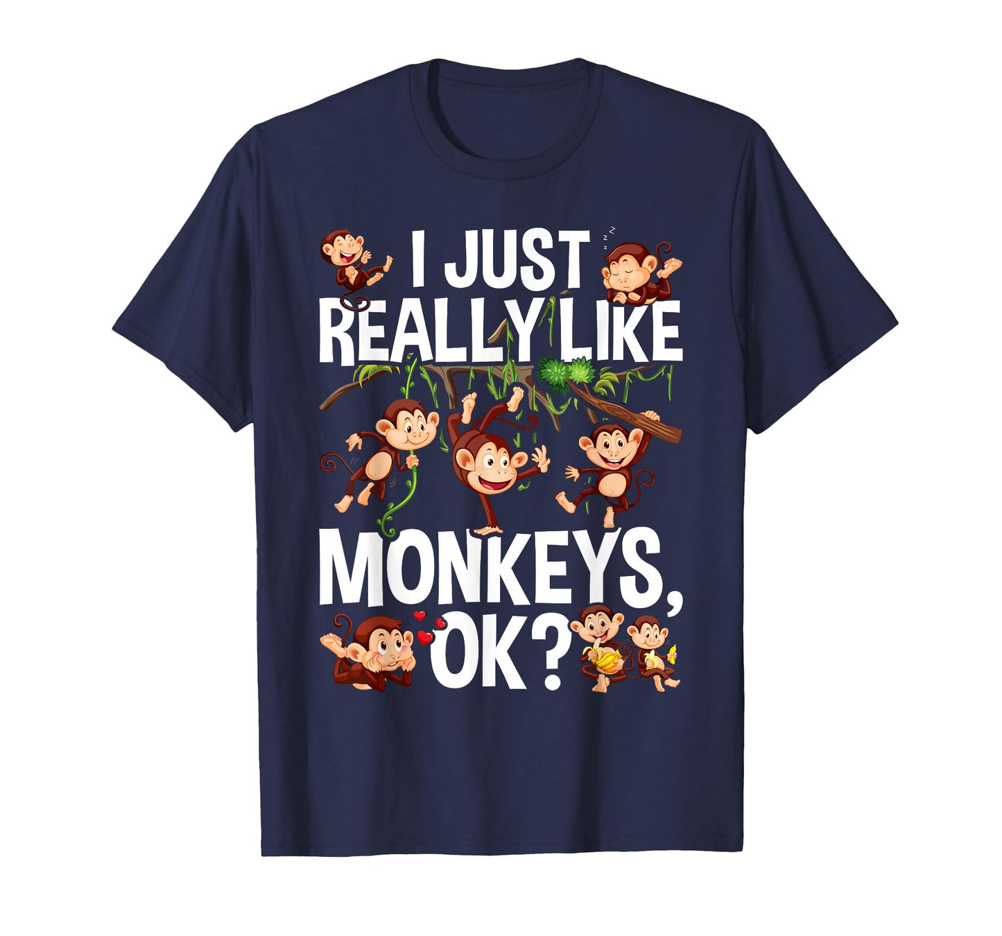 I Just Really Like Monkeys OK? Funny Monkey T-Shirt