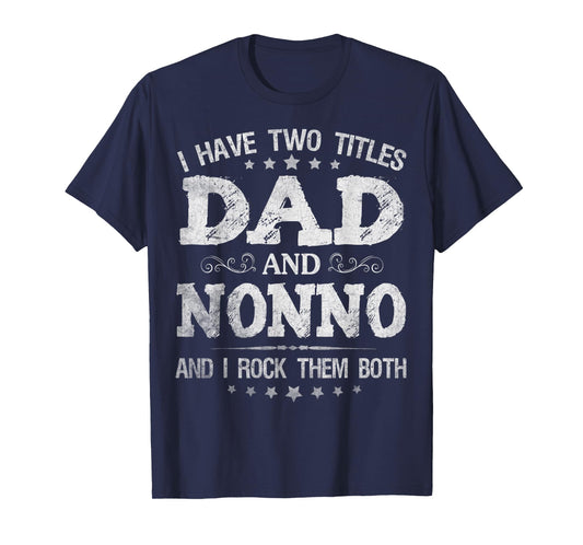 Mens I Have Two Titles Dad And Nonno Funny Father's Day Gift T-Shirt