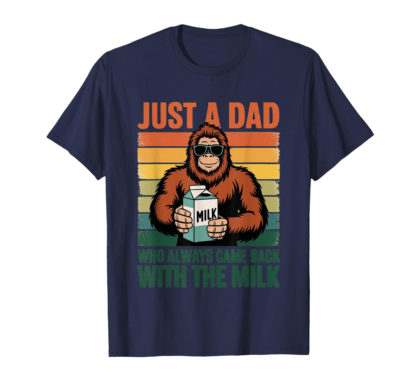 Bigfoot Papa, Just A Dad Who Always Came Back With The Milk T-Shirt