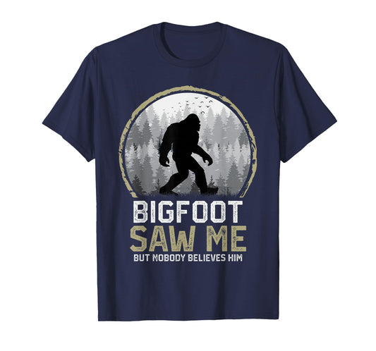 Bigfoot Saw Me Nobody Believes Him Funny Sasquatch Bigfoot T-Shirt