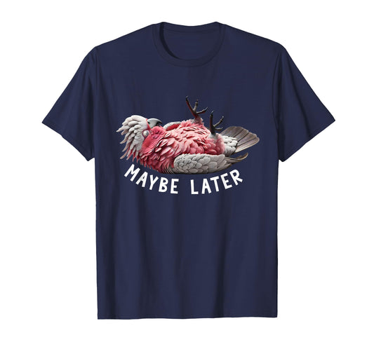 Funny Cockatoo Galah Maybe Later Cute Parrot Lover Birding T-Shirt