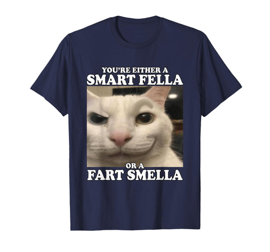 You're Either A Smart Fella Or A Fart Smella Funny Cat Meme T-Shirt