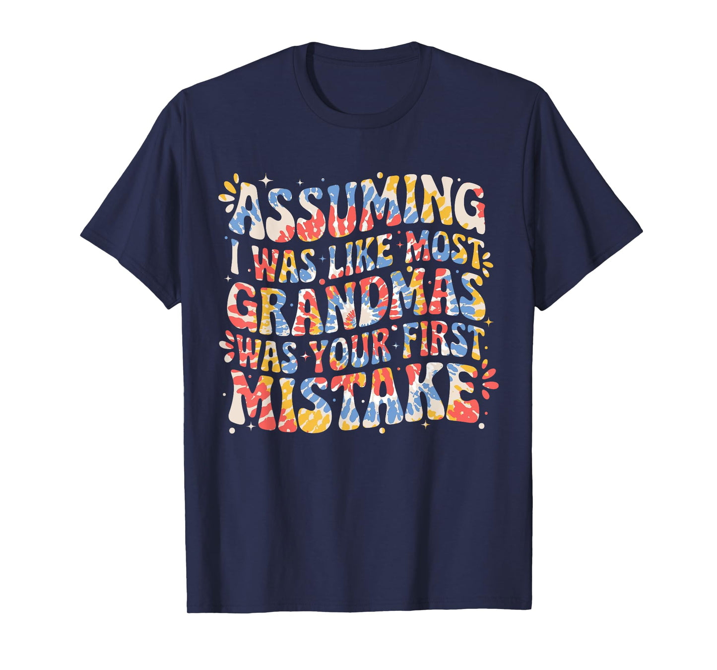 Assuming I Was Like Most Grandmas Was Your First Mistake T-Shirt