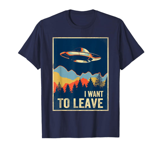 I Want To Leave Shirt Area 51 Alien UFO T-Shirt