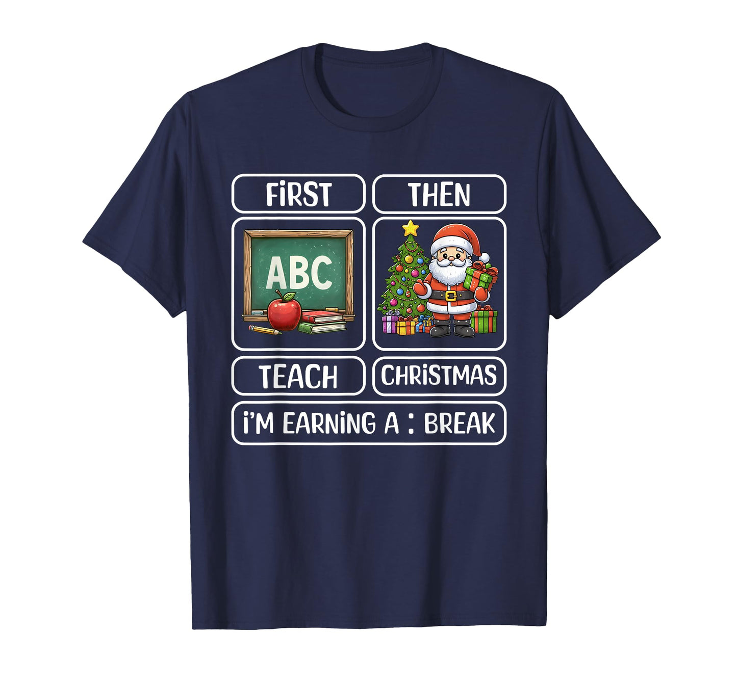 First Teach Then Christmas I'm Earning A Break Xmas Teacher T-Shirt