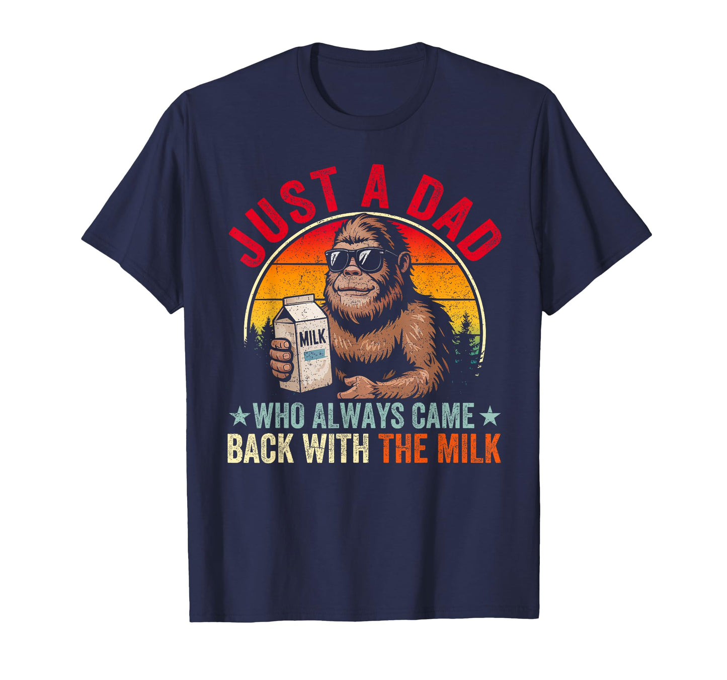Just A Dad Who Always Came Back With The Milk Bigfoot Papa T-Shirt