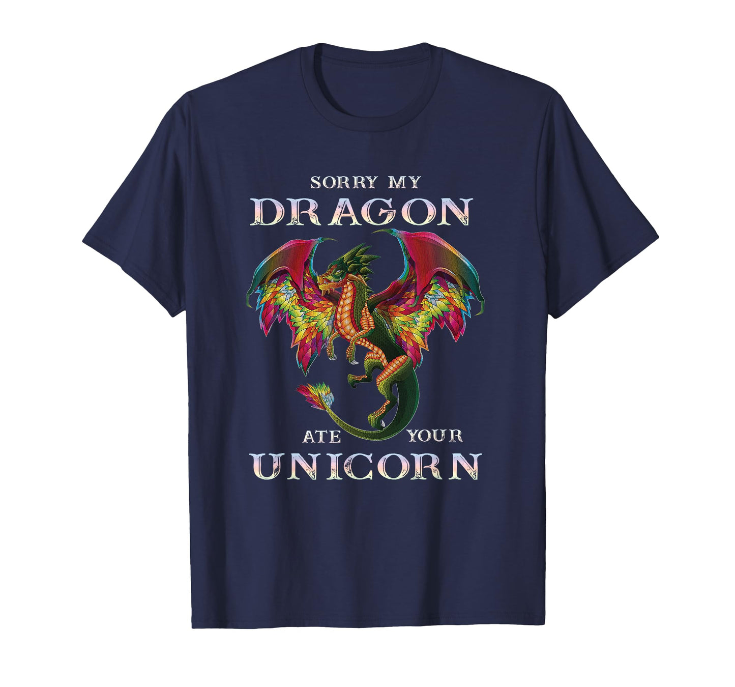 Sorry My Dragon Ate Your Unicorn Funny Dragon Lovers Gift T-Shirt