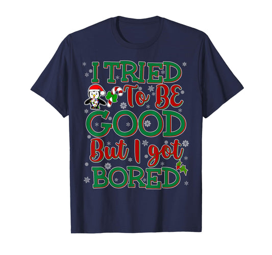Tried To Be Good But I Got Bored Funny Christmas T-Shirt T-Shirt