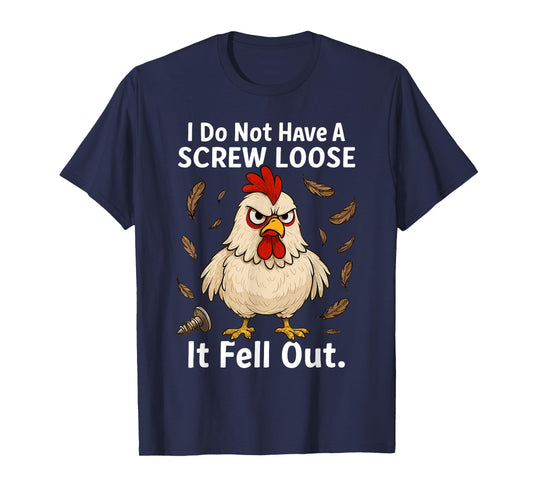Chicken I Don't Have A Screw Loose, Funny, Jokes, Sarcastic T-Shirt