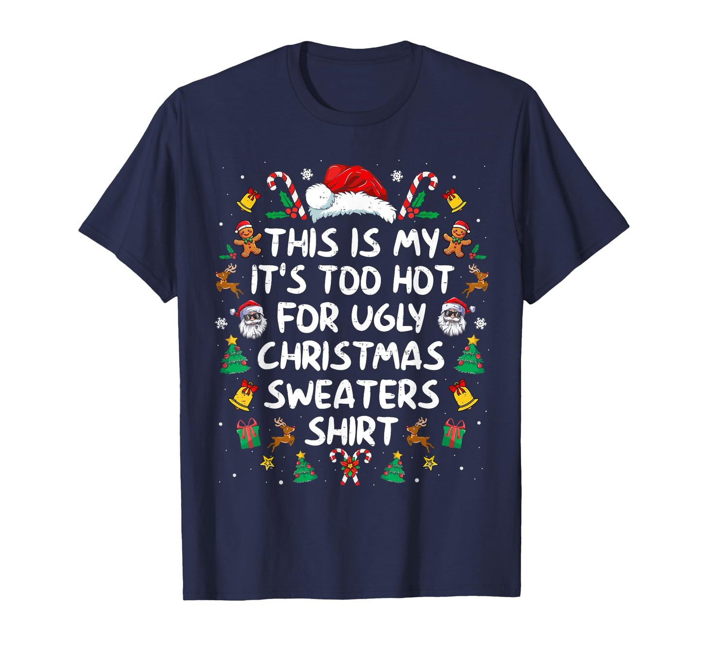 Its Too Hot For Ugly Christmas Sweaters Funny Xmas PJs Men T-Shirt