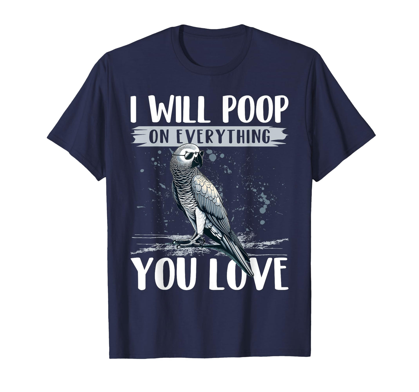 I Will Poop on Everything You Love African Grey Parrot T-Shirt