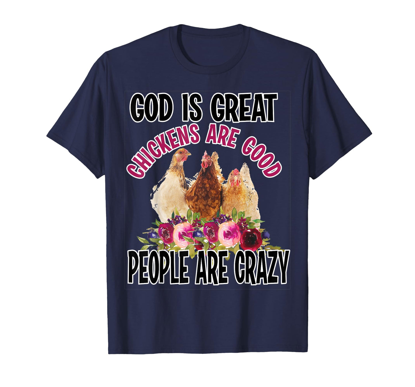 God is Great Chickens are Good People are Crazy Funny T-Shirt