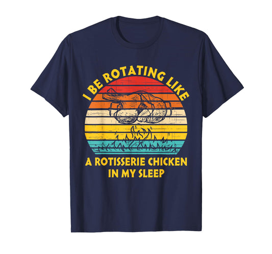I Be Rotating Like A Rotisserie Chicken In My Sleep Vintage T-Shirt
