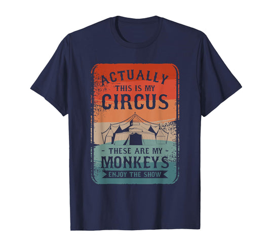 Actually This Is My Circus These Are My Monkeys Enjoy T-Shirt