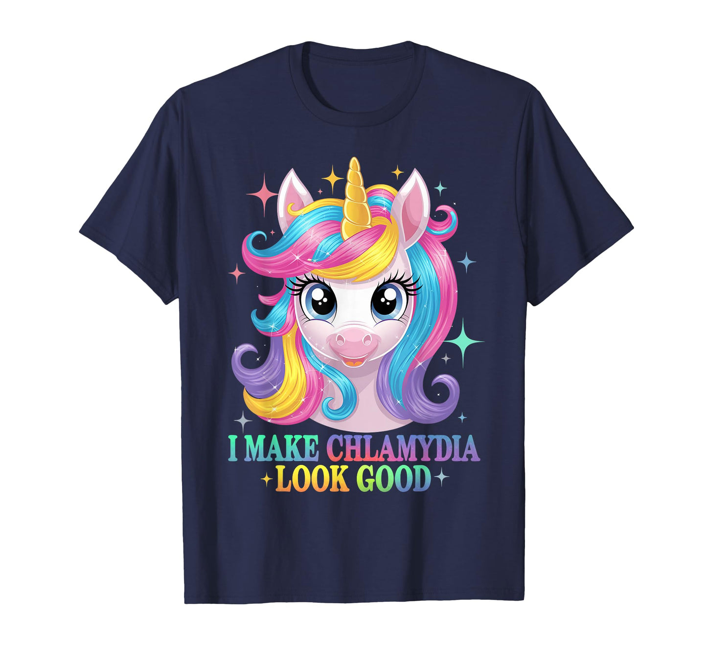 I Make Chlamydia Look Good - Unicorn Rainbow Chlamydia T-Shirt