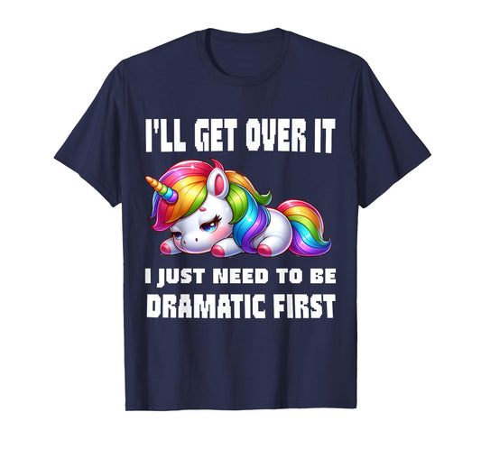 funny I'll Get Over It I Just Need To Be Dramatic First T-Shirt, Small, Black