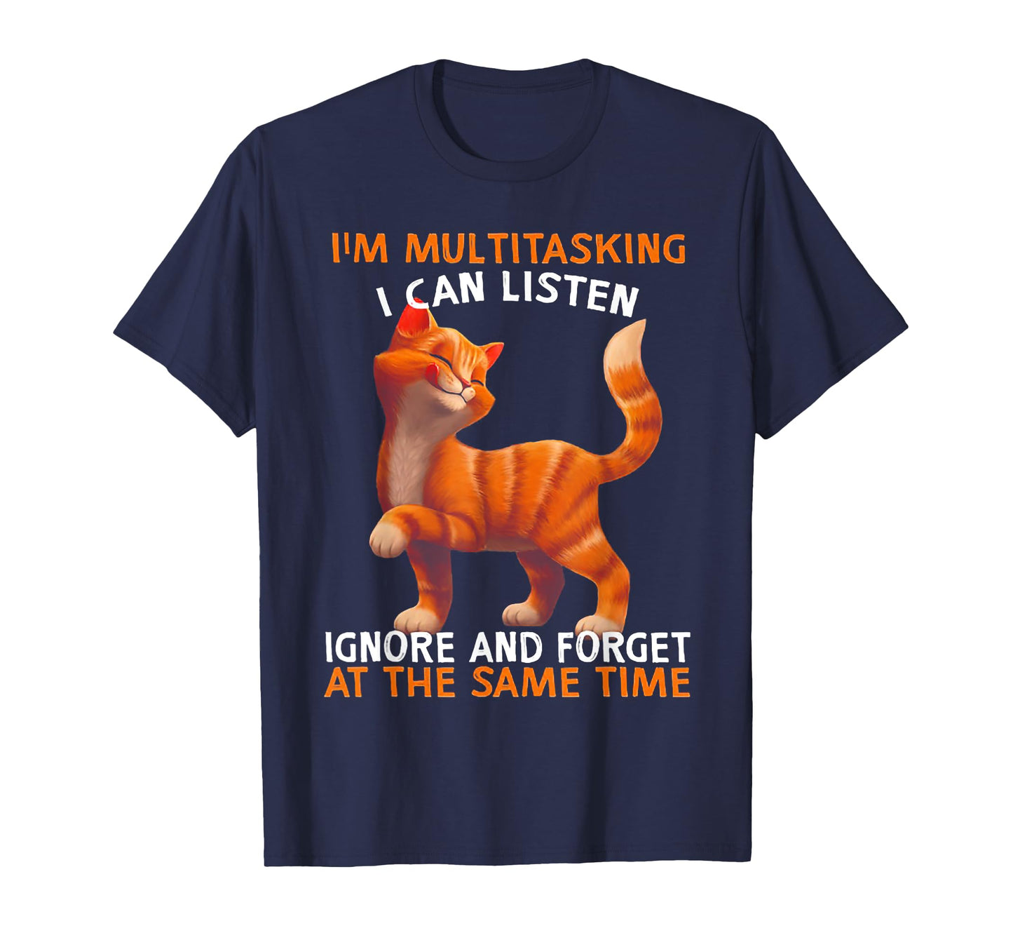 I'm Multitasking I Can Listen Ignore And Forget Cute Cat Men Women T-Shirt