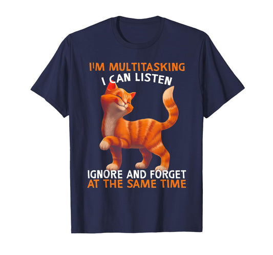 I'm Multitasking I Can Listen Ignore And Forget Cute Cat Men Women T-Shirt