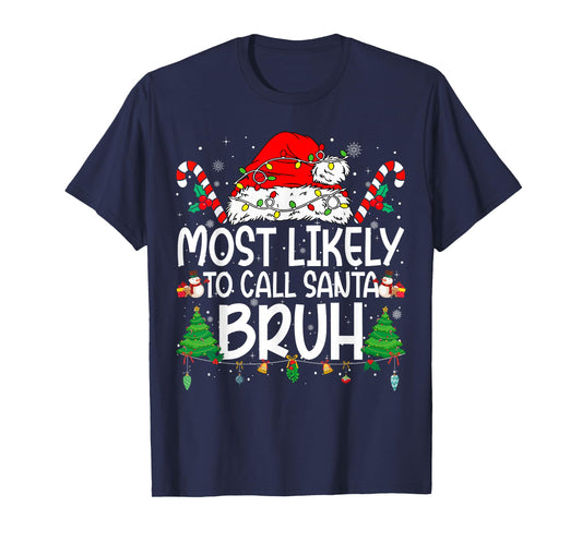 Family Matching Xmas Most Likely to Call Santa Bruh T-Shirt