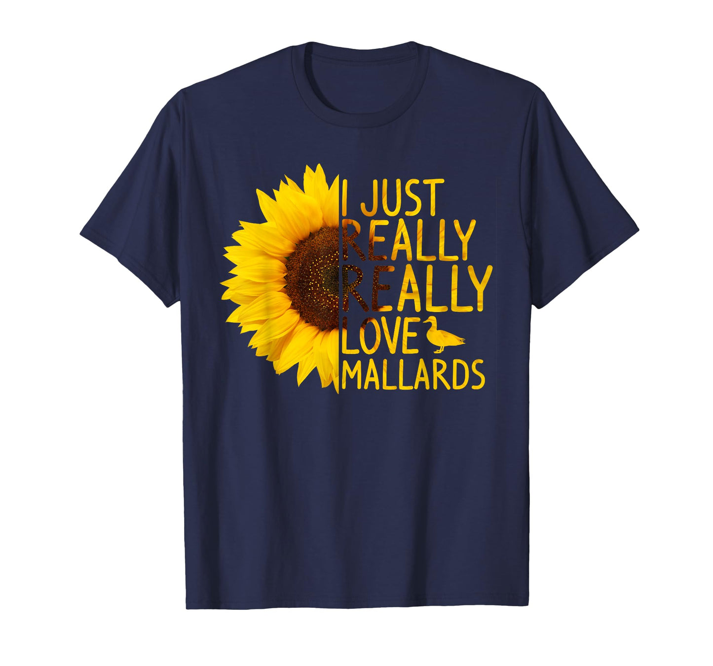I Just Really Love Mallards Gift Women Men Duck Sunflower T-Shirt