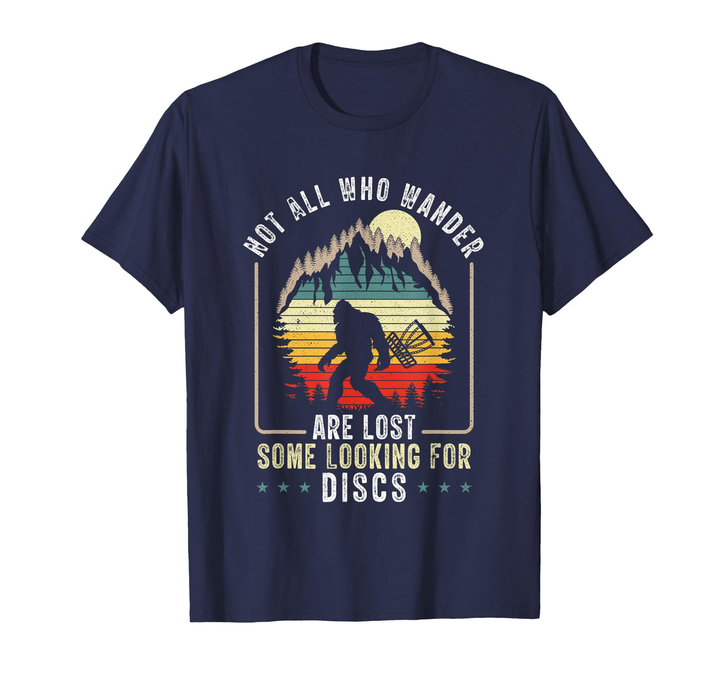 Not All Who Wander Are Lost Disc Golf Bigfoot Sasquatch T-Shirt