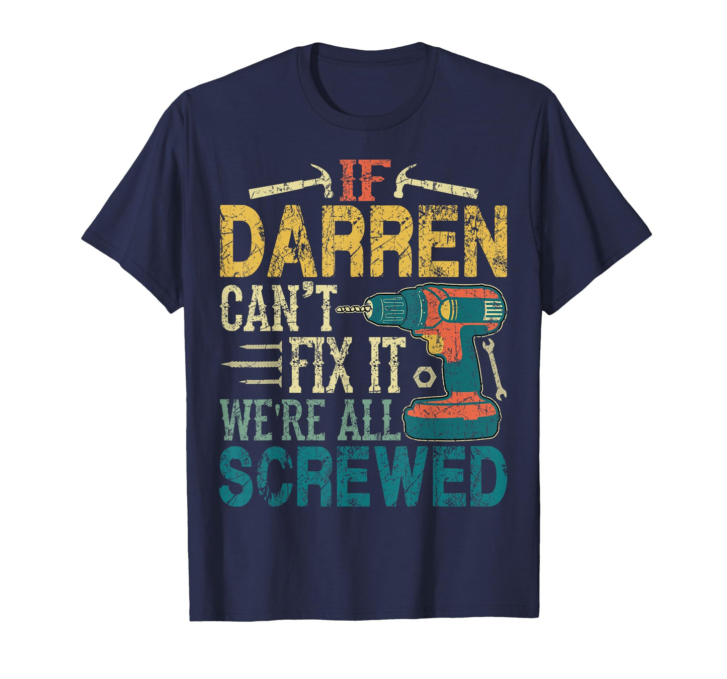 If Darren Can't Fix it We're All Screwed Funny Fathers Gift T-Shirt