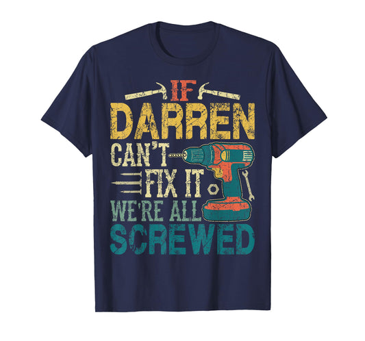 If Darren Can't Fix it We're All Screwed Funny Fathers Gift T-Shirt