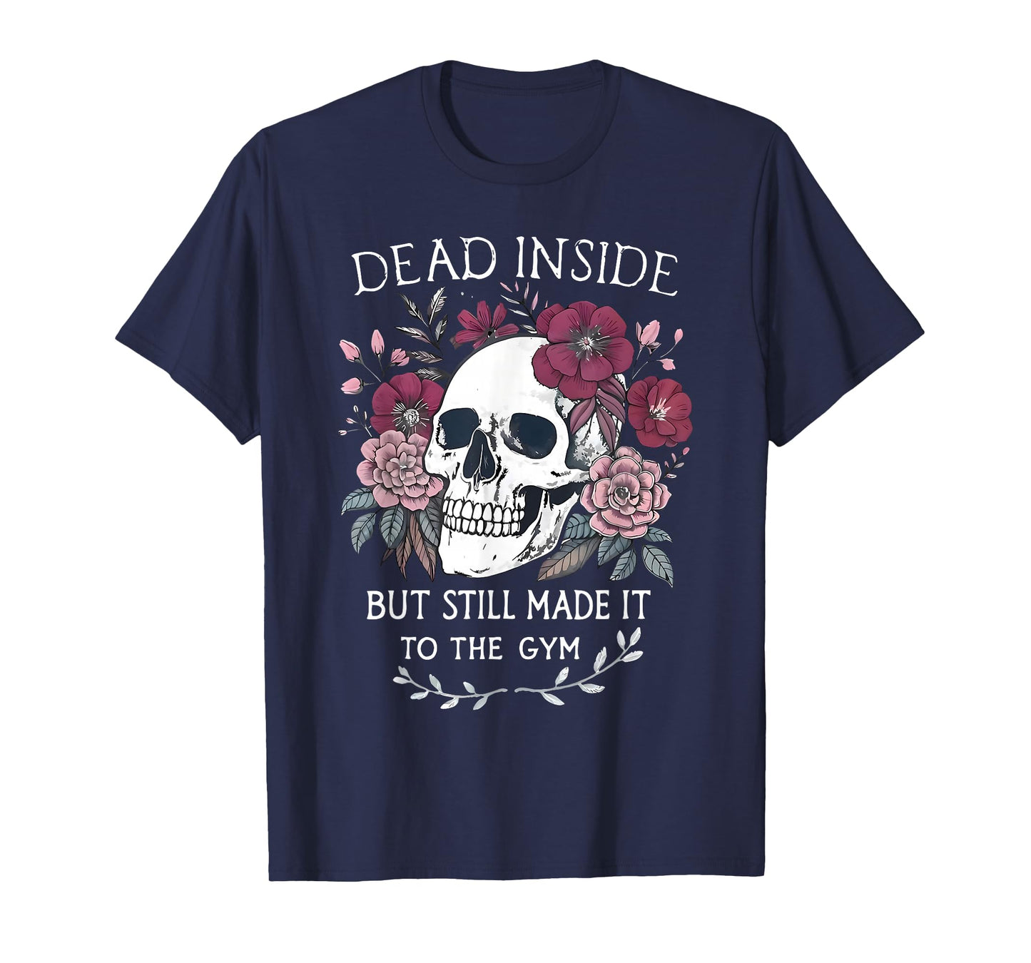 Dead Inside But Still Made It To Gym Workout Floral Skull T-Shirt
