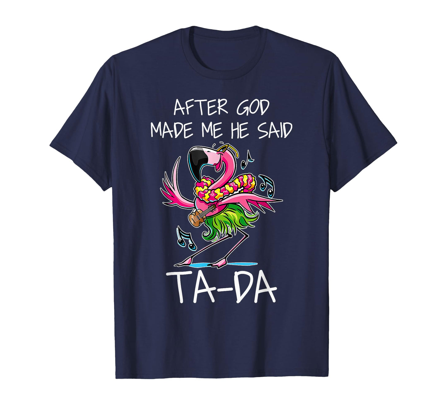 After God Made Me He Said Ta-da Funny Flamingo Caricature T-Shirt