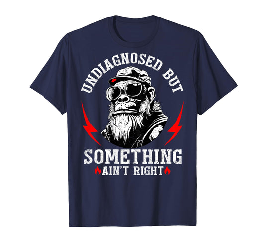 (Back) Undiagnosed But Something Ain't Right Funny Monkey T-Shirt