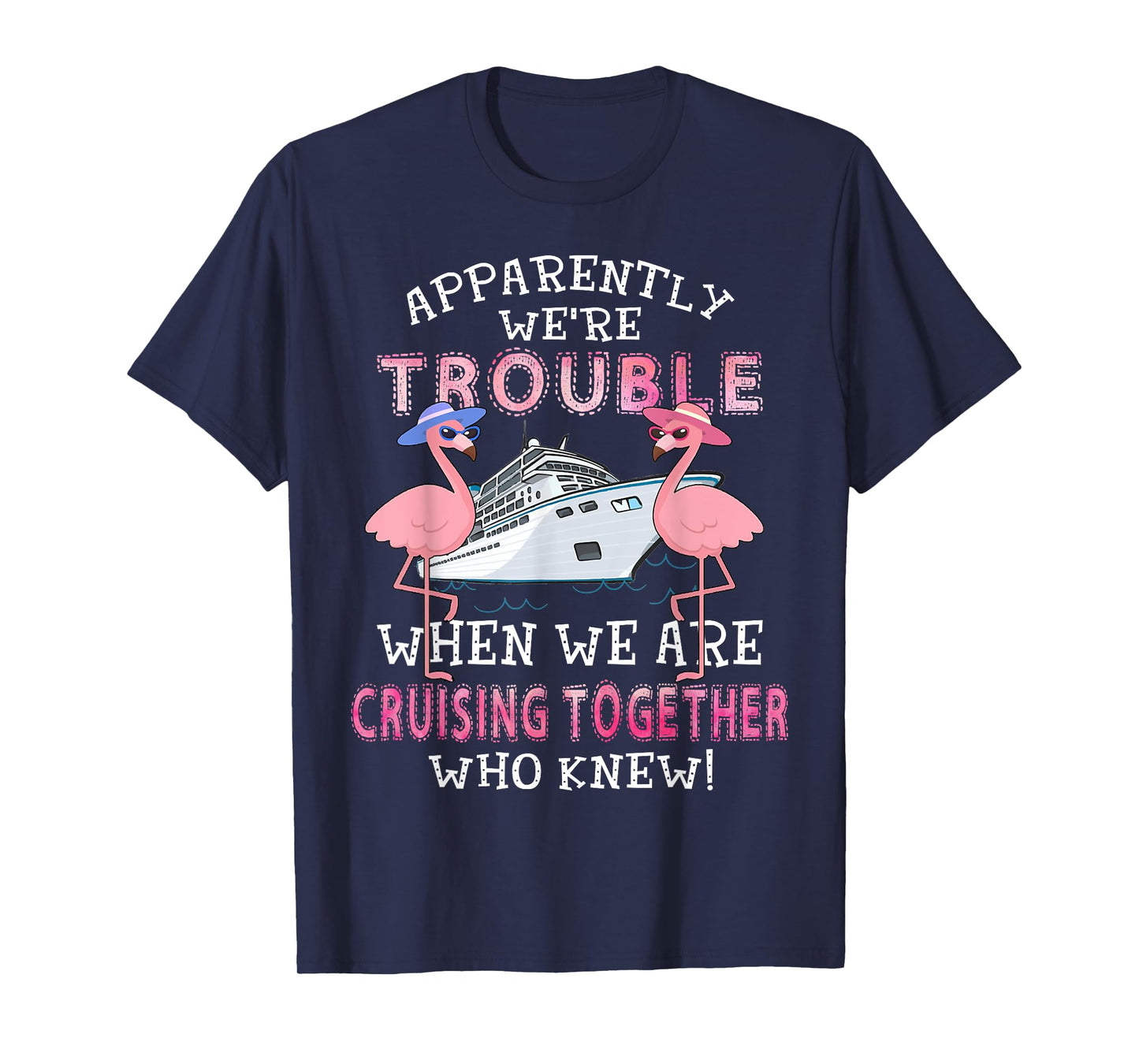 Apparently We're Trouble When We Are Cruising Together T-Shirt