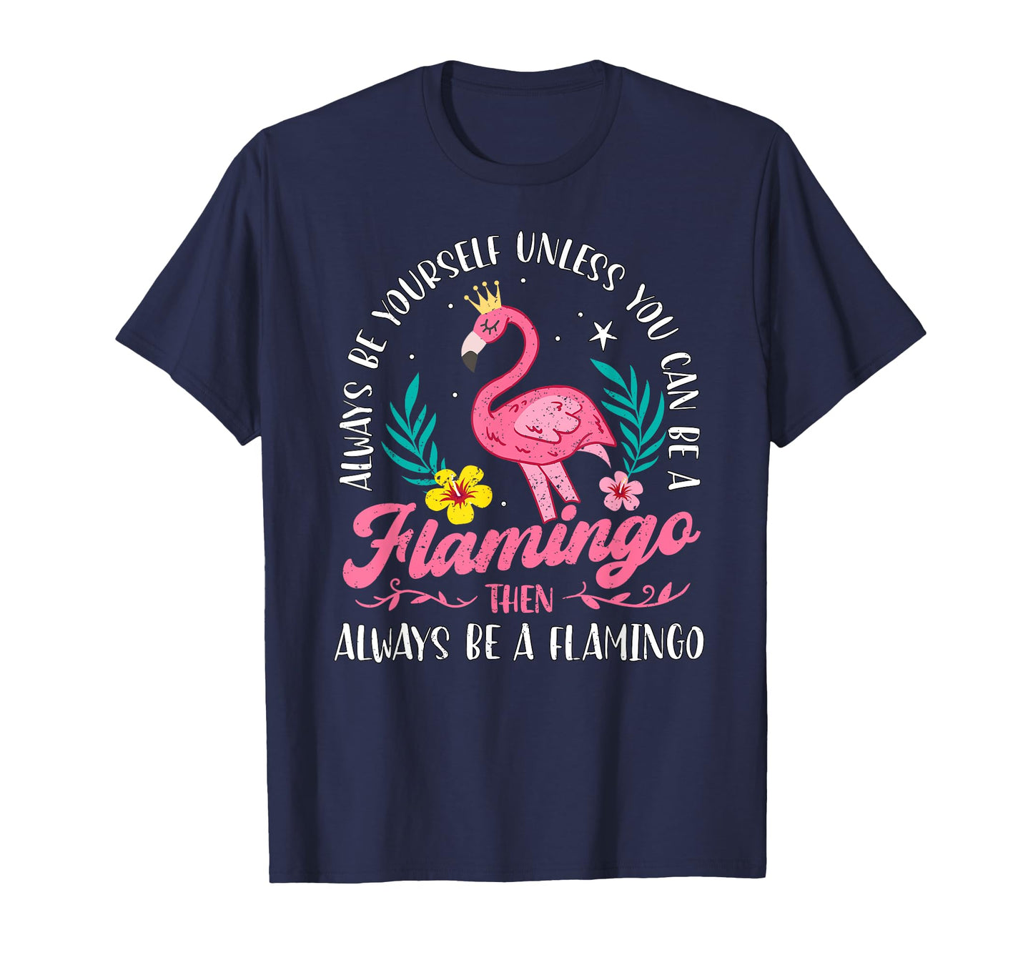 Always Be Yourself Unless You Can Be A Flamingo Cute Girls T-Shirt