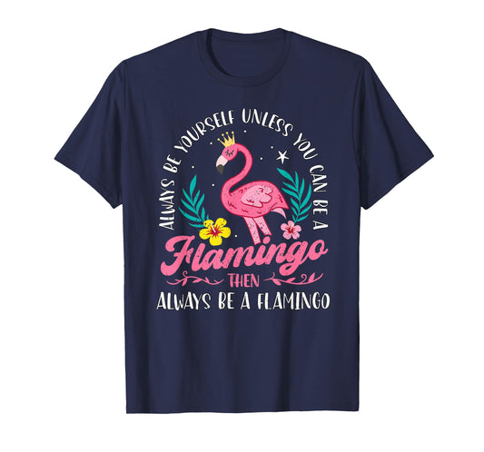 Always Be Yourself Unless You Can Be A Flamingo Cute Girls T-Shirt