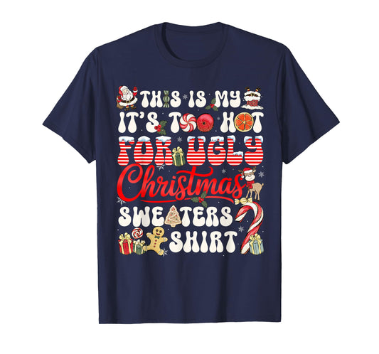 This is My Its Too Hot for Ugly Christmas Sweaters Men Women T-Shirt