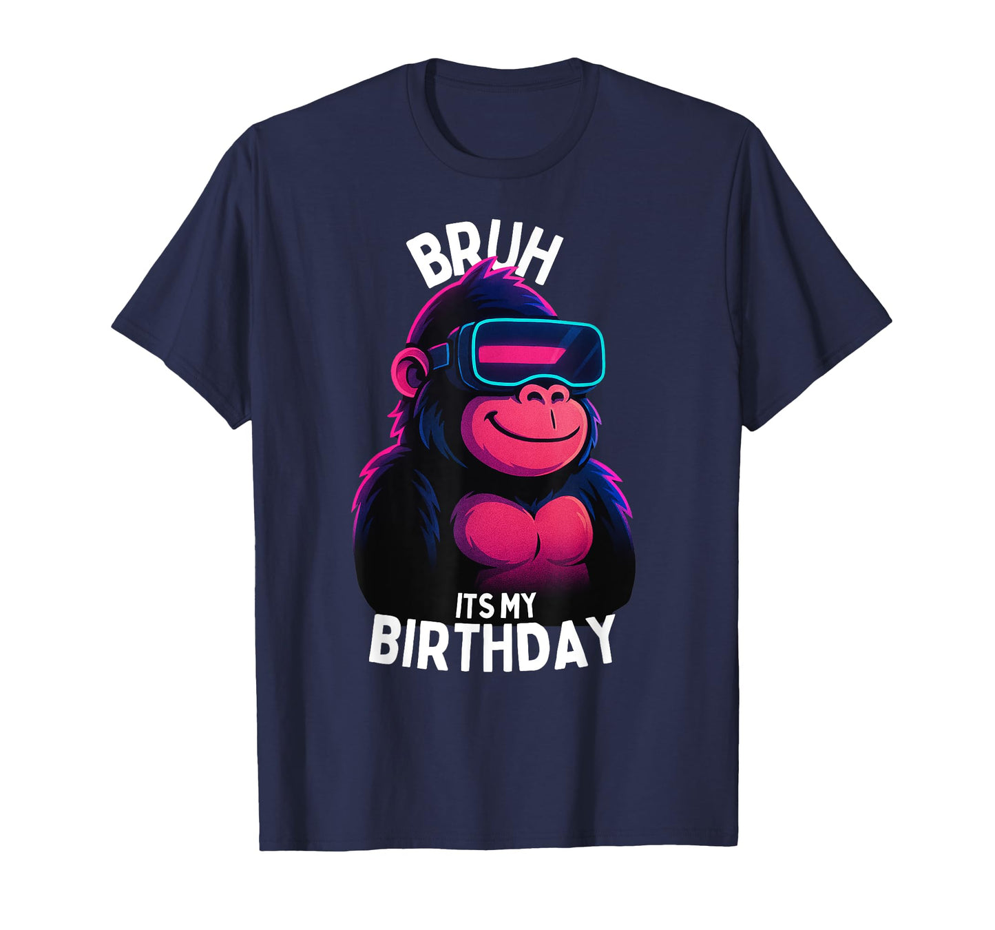 Bruh It's My Birthday Boys Adult Man Woman T-Shirt
