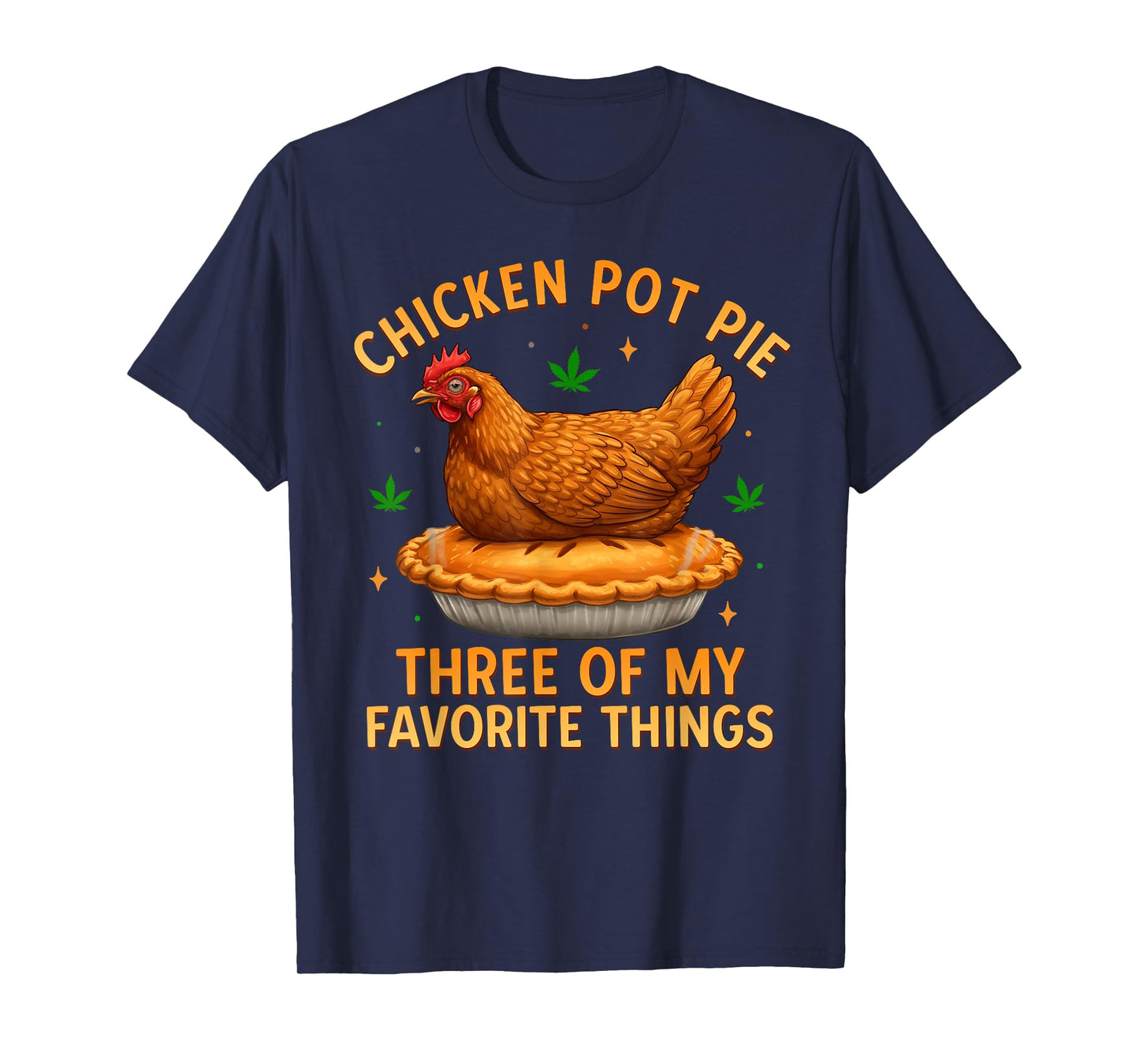 Chicken Pot Pie Three of My Favorite Things Funny T-Shirt